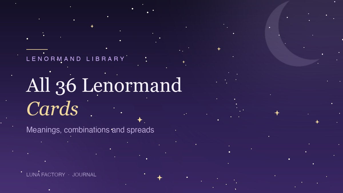 All 36 Lenormand card meanings, combinations and spreads