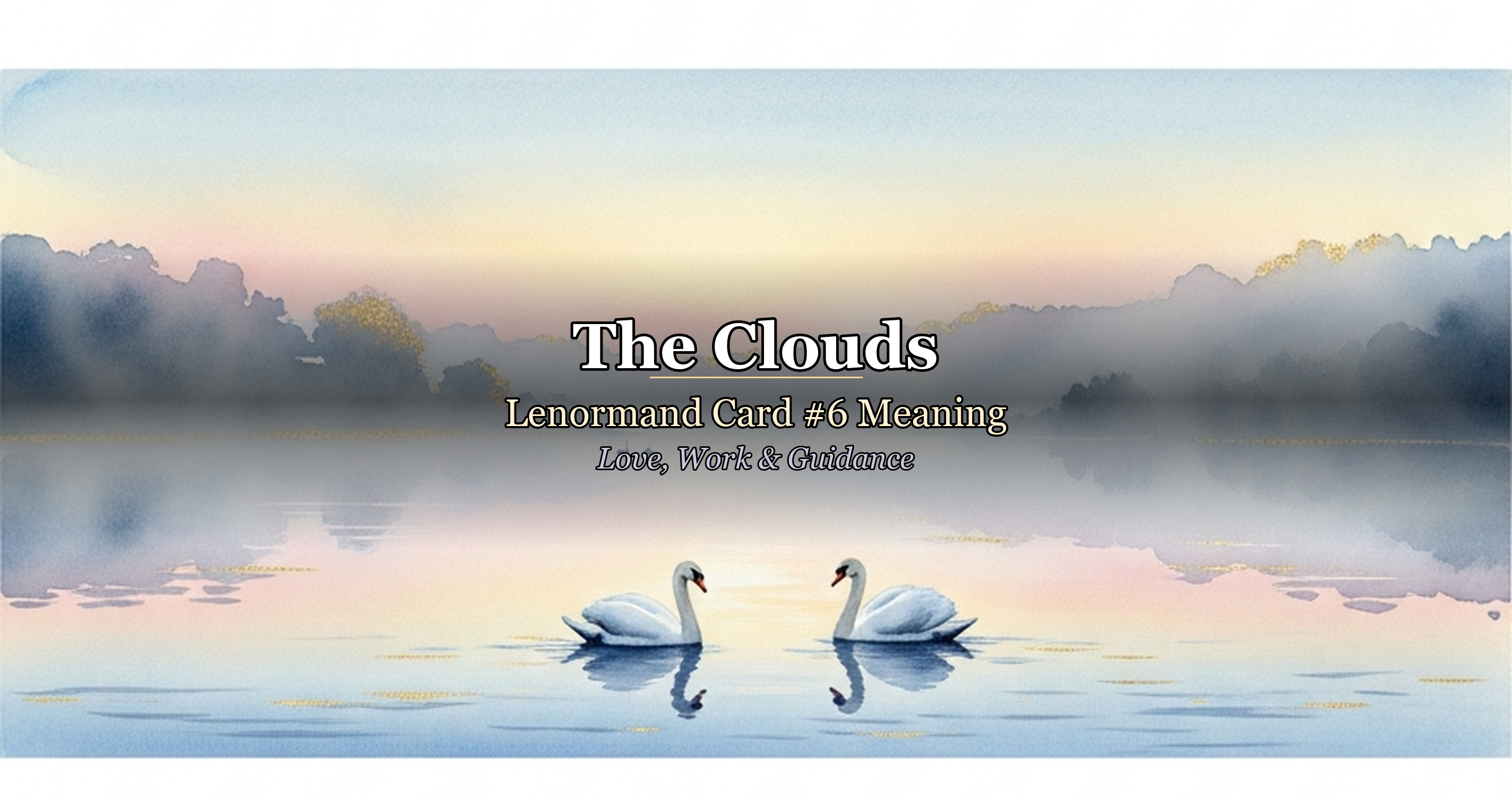 The Clouds: Lenormand Card #6 Meaning — Love, Work & Guidance