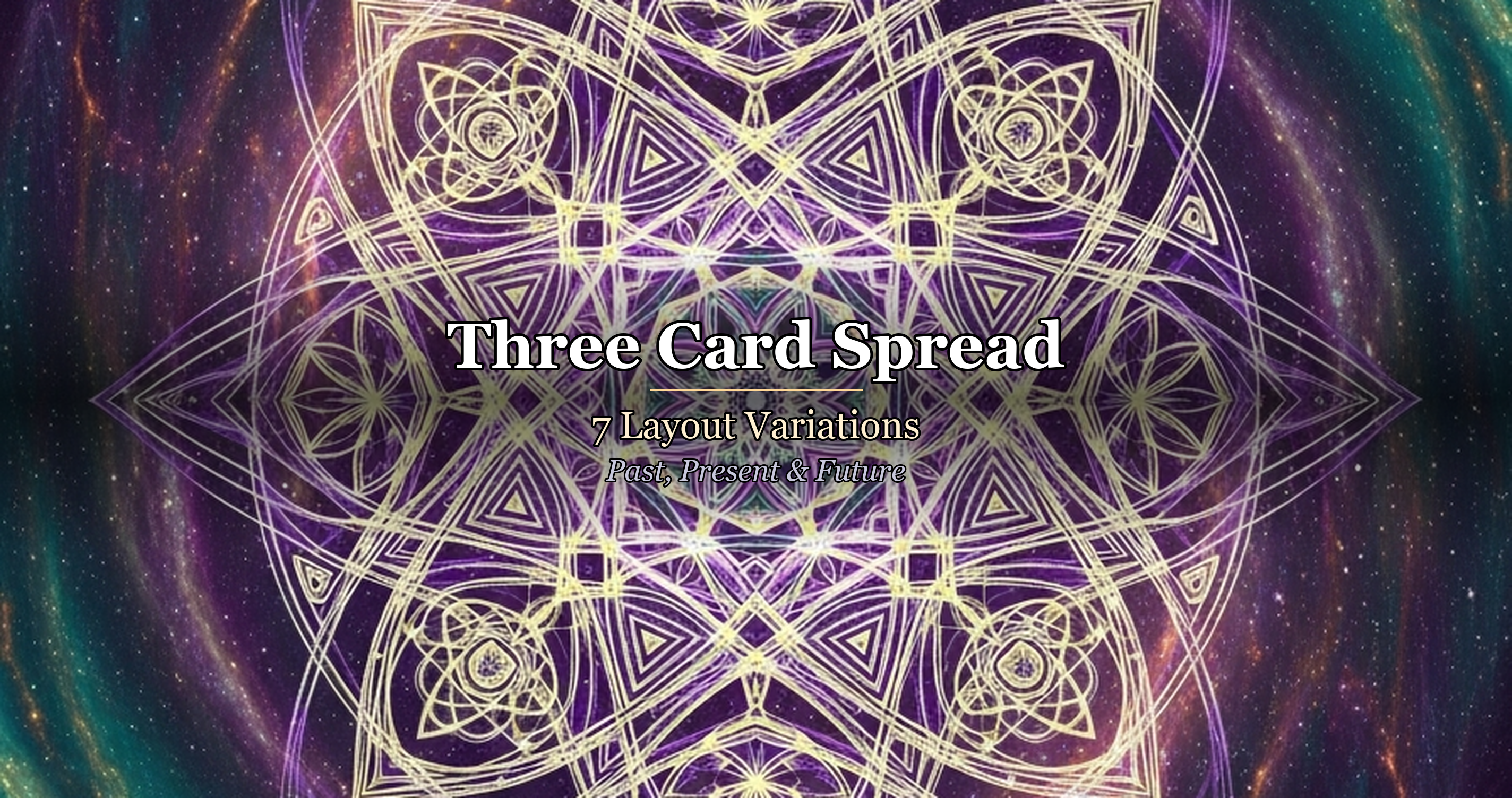 Three Card Spread: 7 Layout Variations — Past, Present & Future